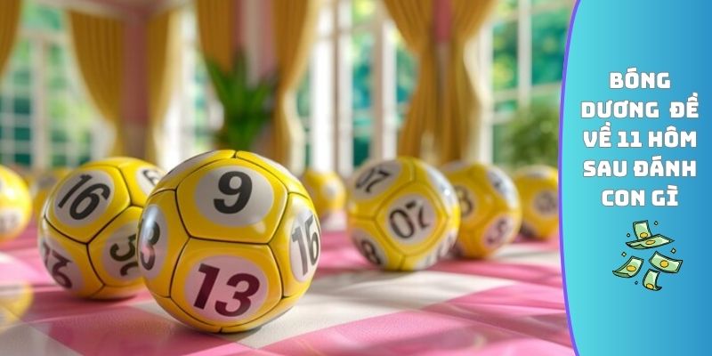 Bóng dương cho biết đề về 11 hôm sau đánh con gì